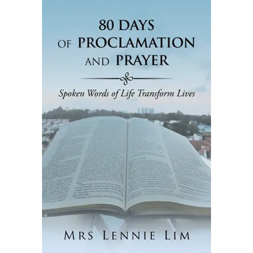 80 Days of Proclamation and Prayer: Spoken Words of Life Transform Lives - Paperback