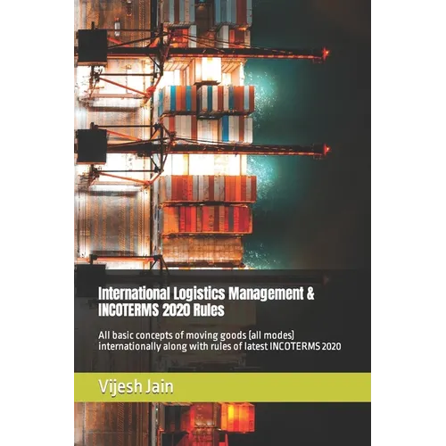 International Logistics Management & INCOTERMS 2020 Rules: All basic concepts of moving goods (all modes) internationally along with rules of latest I - Paperback
