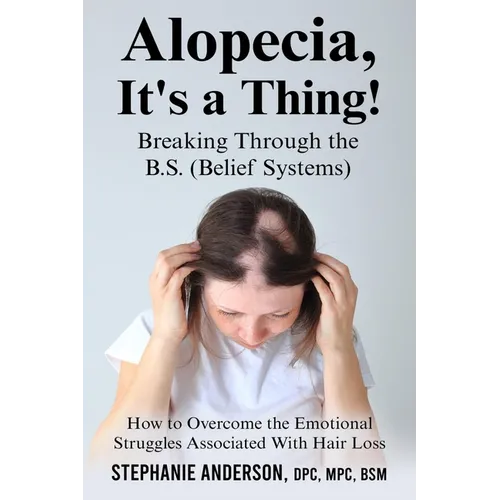 Alopecia, It's a Thing! Breaking Through the B.S. (Belief Systems) - Paperback