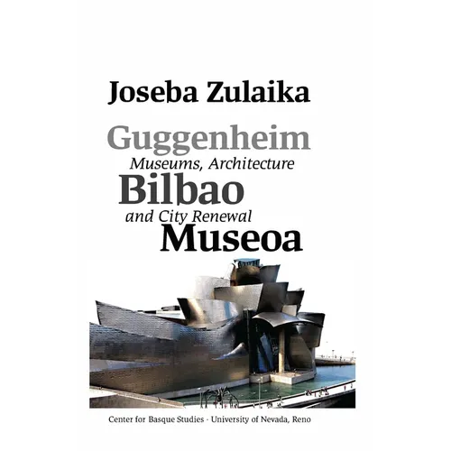 Guggenheim Bilbao Museoa: Museums, Architecture, and City Renewal - Hardcover