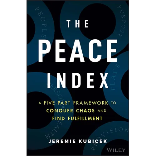 The Peace Index: A Five-Part Framework to Conquer Chaos and Find Fulfillment - Hardcover