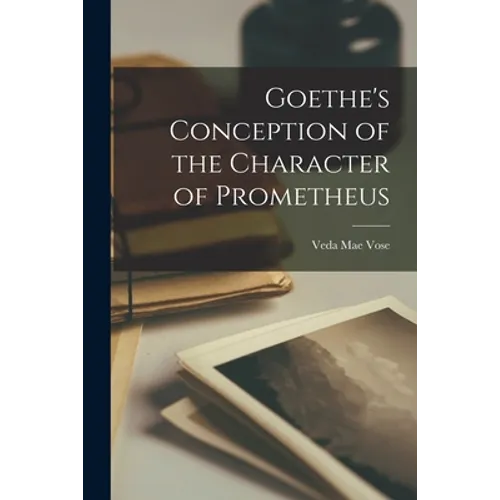 Goethe's Conception of the Character of Prometheus - Paperback