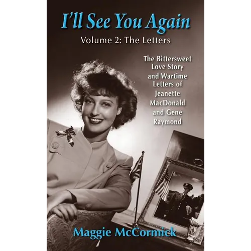 I'll See You Again: The Bittersweet Love Story and Wartime Letters of Jeanette MacDonald and Gene Raymond: Volume 2: The Letters (hardback) - Hardcover