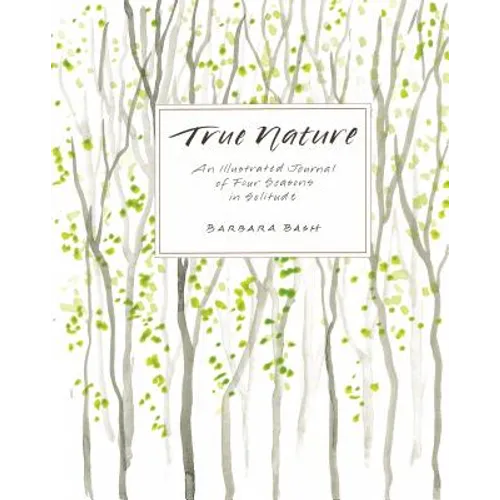 True Nature: An Illustrated Journal of Four Seasons in Solitude - Paperback