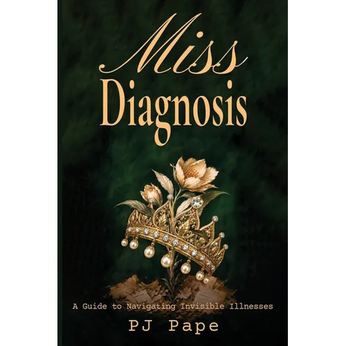 Miss Diagnosis: A Guide to Navigating Invisible Illnesses - Paperback