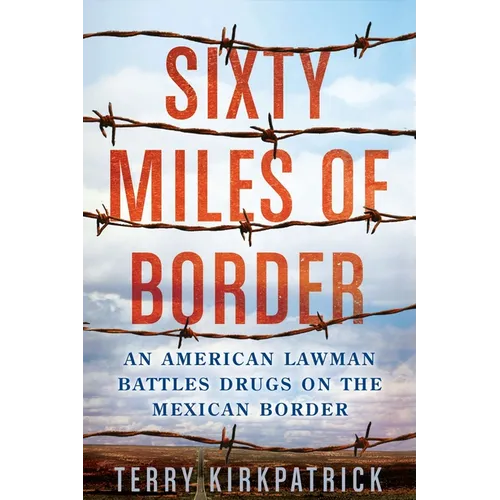 Sixty Miles of Border: An American Lawman Battles Drugs on the Mexican Border - Paperback