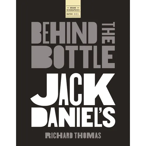 Jack Daniels: Behind the Bottle: The Masters, the Whiskey, and the Legend of the American Icon - Hardcover