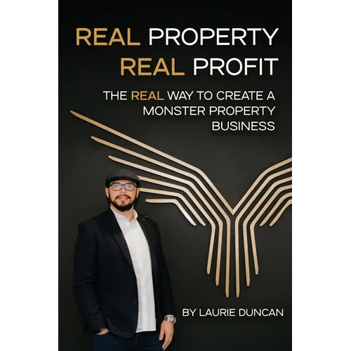 Real Property, Real Profit: The REAL Way to Create a Monster Property Business - Paperback