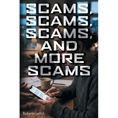 Scams, Scams, Scams, and More Scams - Paperback