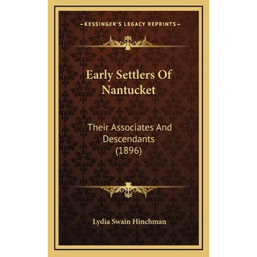 Early Settlers Of Nantucket: Their Associates And Descendants (1896) - Hardcover