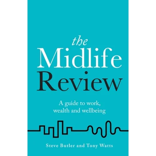 The Midlife Review: A Guide to Work, Wealth and Wellbeing - Paperback