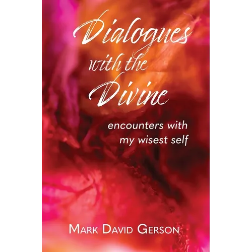 Dialogues with the Divine: Encounters with My Wisest Self - Paperback
