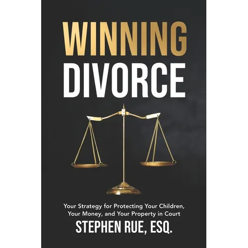 Winning Divorce: Your Strategy for Protecting Your Children, Your Money, and Your Property in Court - Paperback