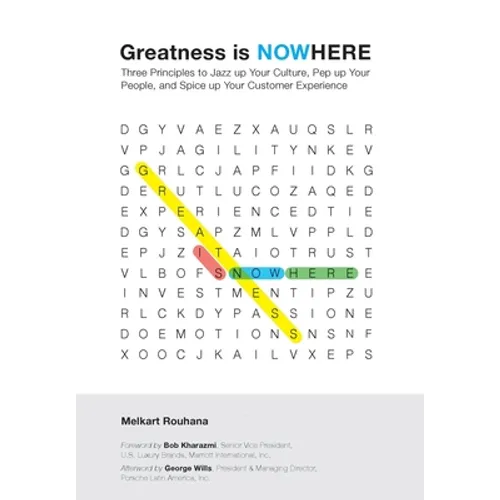Greatness is NOWhere: Three Principles to Jazz up Your Culture, Pep up Your People, and Spice up Your Customer Experience - Hardcover