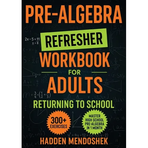 Pre-Algebra Refresher Workbook for Adults Returning to School: Master Basic High School Pre-Algebra in 1 Month With 300] Pre-Algebra Exercises for Beg - Paperback