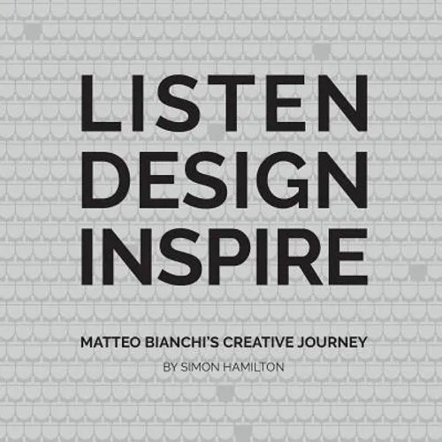 Listen Design Inspire: Matteo Bianchi's Creative Journey - Paperback