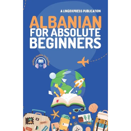 Albanian for Absolute Beginners: Basic Words and Phrases Across 50 Themes with Online Audio Pronunciation Support - Paperback