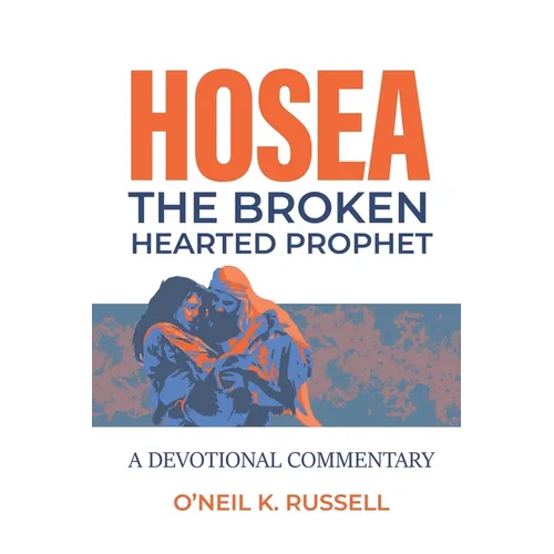 Hosea: The Broken Hearted Prophet: A Devotional Commentary - Paperback