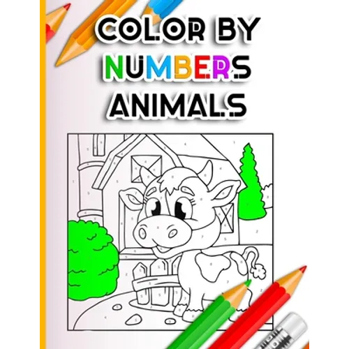 Color By Numbers Animals: Beginner Colouring Activities for Kids Ages 3-5 4-6-8 Easy fun brain games, Children's Coloring Puzzle Book Collection