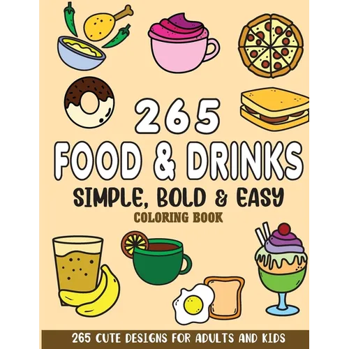 Simple, Bold and Easy Food and Drinks Coloring Book: 265 Cute Designs for Adults and Kids - Paperback