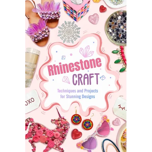 Rhinestone Craft: Techniques and Projects for Stunning Designs - Paperback