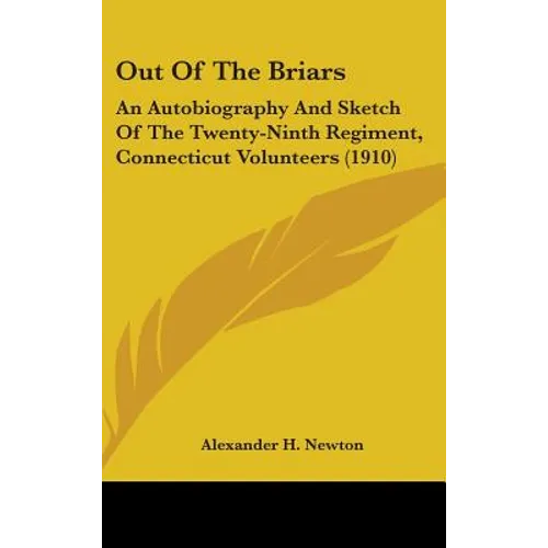 Out Of The Briars: An Autobiography And Sketch Of The Twenty-Ninth Regiment, Connecticut Volunteers (1910) - Hardcover