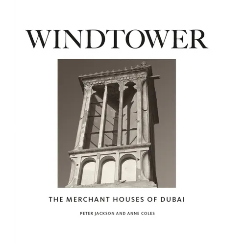 Windtower: The Merchant Houses of Dubai