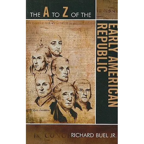 A to Z of the Early American Republic - Paperback
