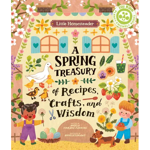 Little Homesteader: A Spring Treasury of Recipes, Crafts, and Wisdom - Hardcover