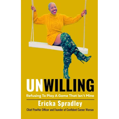 Unwilling: Refusing To Play A Game That Isn't Mine - Paperback