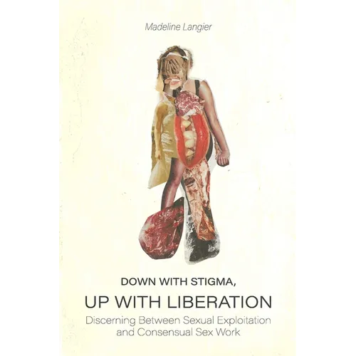 Down With Stigma, Up with Liberation: Discerning Between Sexual Exploitation and Consensual Sex Work - Paperback