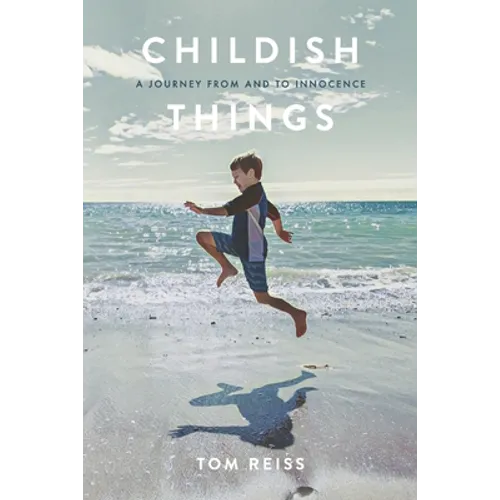 Childish Things: A Journey From And To Innocence - Paperback