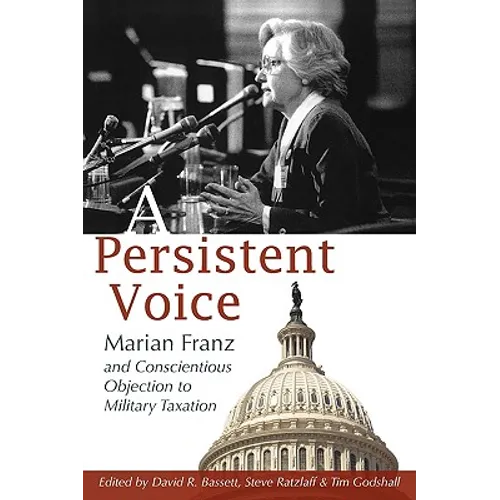 A Persistent Voice: Marian Franz and Conscientious Objection to Military Taxation - Paperback