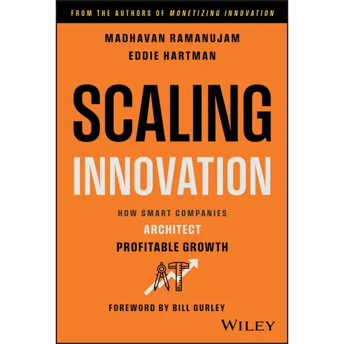 Scaling Innovation: How Smart Companies Architect Profitable Growth - Hardcover