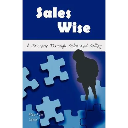 Sales Wise: A Journey Through Sales and Selling - Paperback