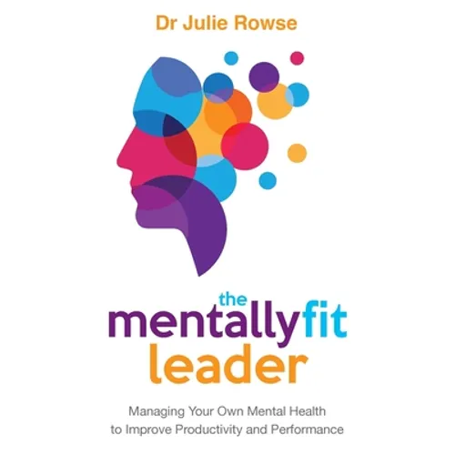 The Mentally Fit Leader: Managing Your Own Mental Health to Improve Productivity and Performance - Paperback