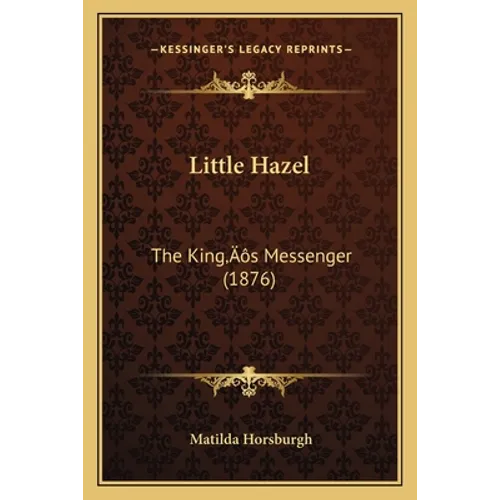 Little Hazel: The King's Messenger (1876) - Paperback