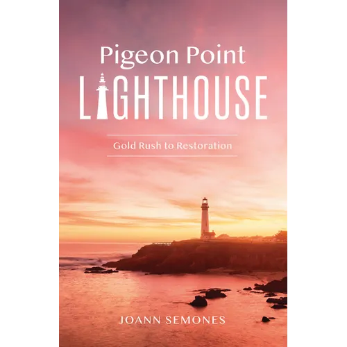 Pigeon Point Lighthouse: Gold Rush to Restoration - Paperback