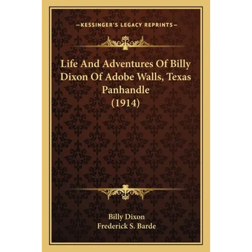 Life And Adventures Of Billy Dixon Of Adobe Walls, Texas Panhandle (1914) - Paperback