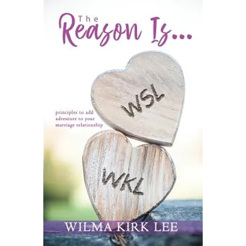 The Reason Is...: Principles to Add Adventure to Your Marriage Relationship - Paperback
