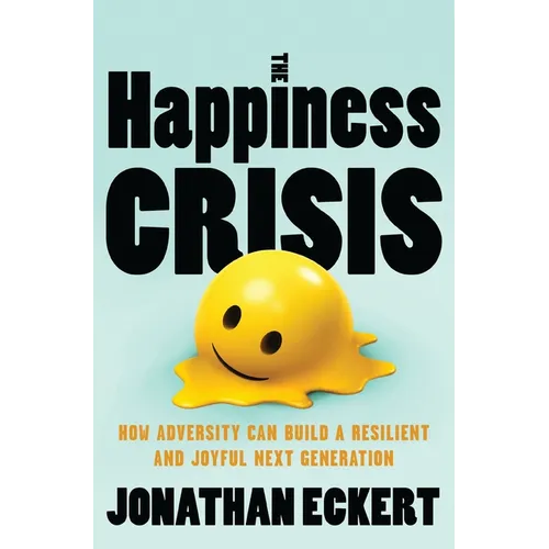 The Happiness Crisis: How Adversity Can Build a Resilient and Joyful Next Generation - Paperback