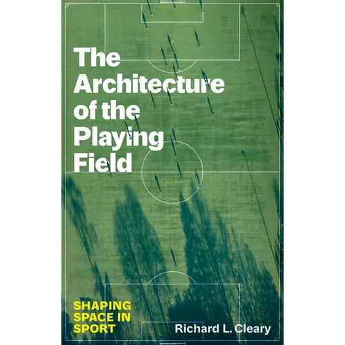 The Architecture of the Playing Field: Shaping Space in Sport - Hardcover