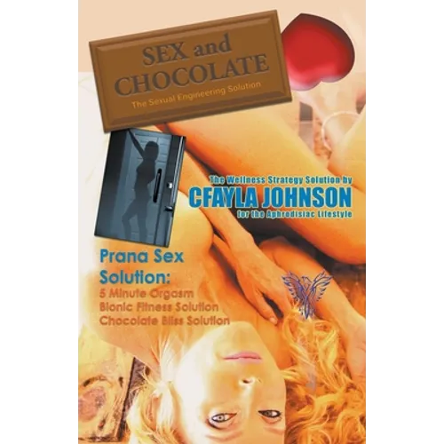 Sex and Chocolate: The Science of Sexual Engineering - Paperback
