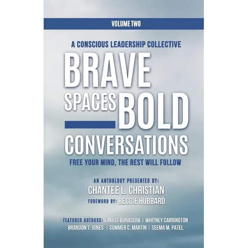 A Conscious Leadership Collective Volume II: Brave Spaces, Bold Conversations: Free Your Mind, The Rest Will Follow - Paperback