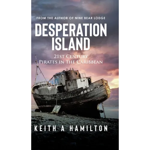 Desperation Island: 21st Century Pirates in the Caribbean - Hardcover