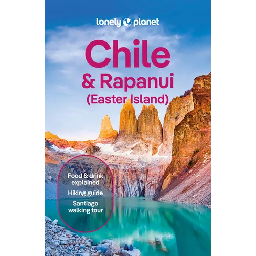 Lonely Planet Chile & Rapa Nui (Easter Island): Plan the Trip of a Lifetime Detailed Itineraries & Maps Insider Tips Covers Santiago, Norte Grande, No