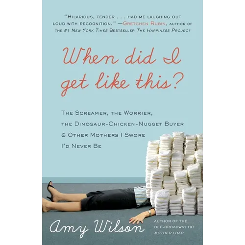 When Did I Get Like This?: The Screamer, the Worrier, the Dinosaur-Chicken-Nugget-Buyer & Other Mothers I Swore I'd Never Be - Paperback