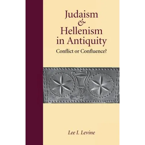 Judaism and Hellenism in Antiquity: Conflict or Confluence? - Paperback