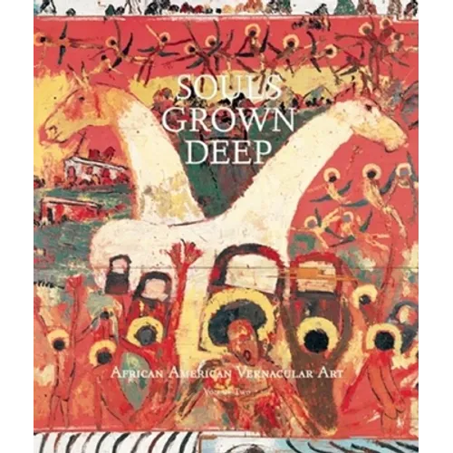 Souls Grown Deep Vol. 2: African American Vernacular Art - Hardcover