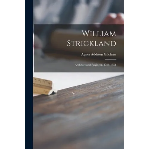 William Strickland: Architect and Engineer, 1788-1854 - Paperback
